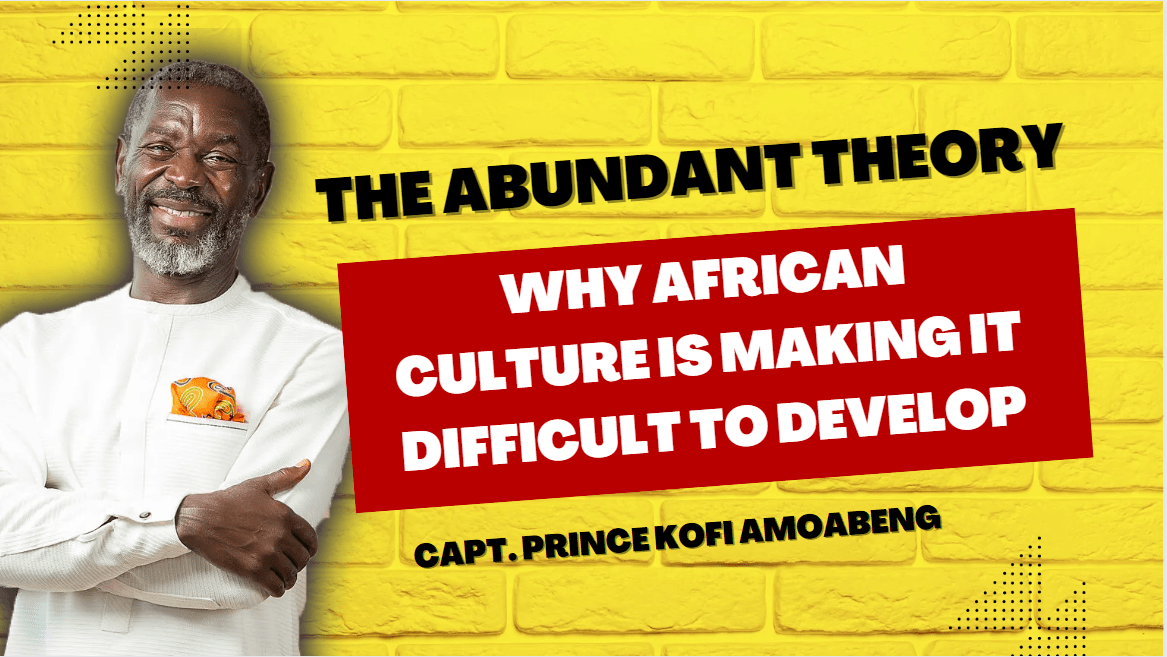 Why African Culture is Making It Difficult to Develop: Insights from Capt. Prince Kofi Amoabeng